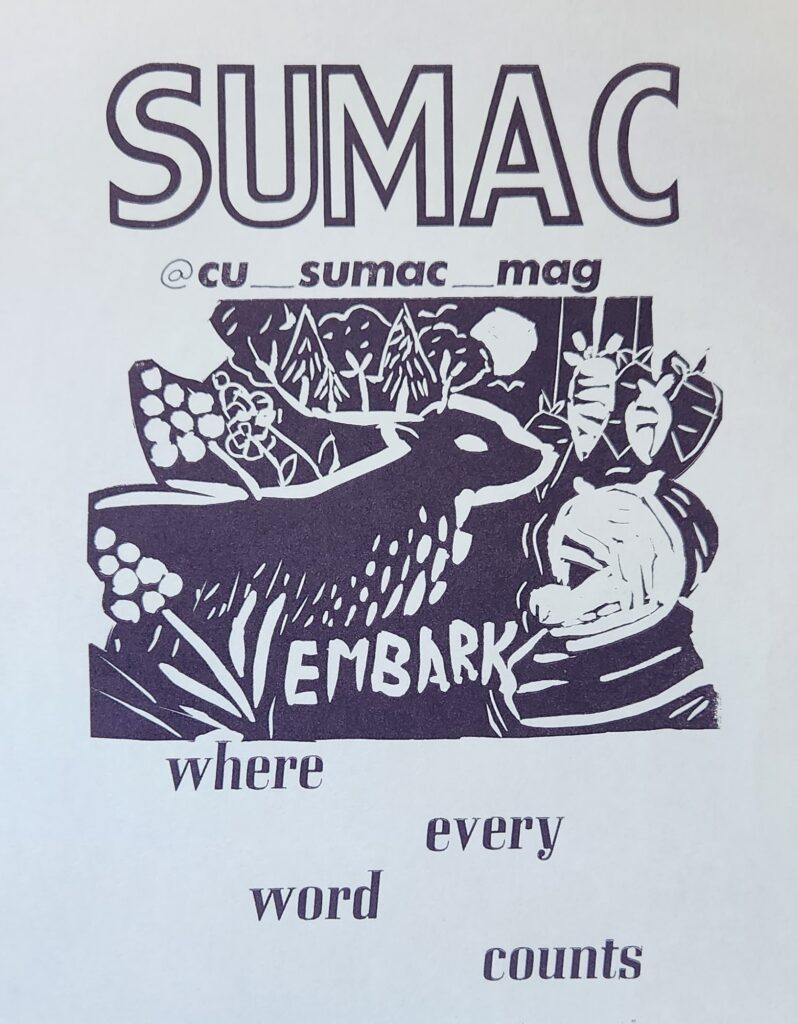 On white paper everything is printed in dark purple. "Sumac" is printed in an outline wood type in all caps. Just below that reads: "@cu_sumac_mag." At the bottom of the page the words "Where every word counts" each have their own line and zig-zag across the page. In the center is a linocut illustration of a deer with a forest on its antler, carrots dangling in front of it, a pig beside it, and sumac plants. The word "Embark" is carved in the bottom center of the illustration.